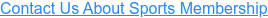 Contact Us About Sports Membership