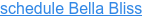schedule Bella Bliss